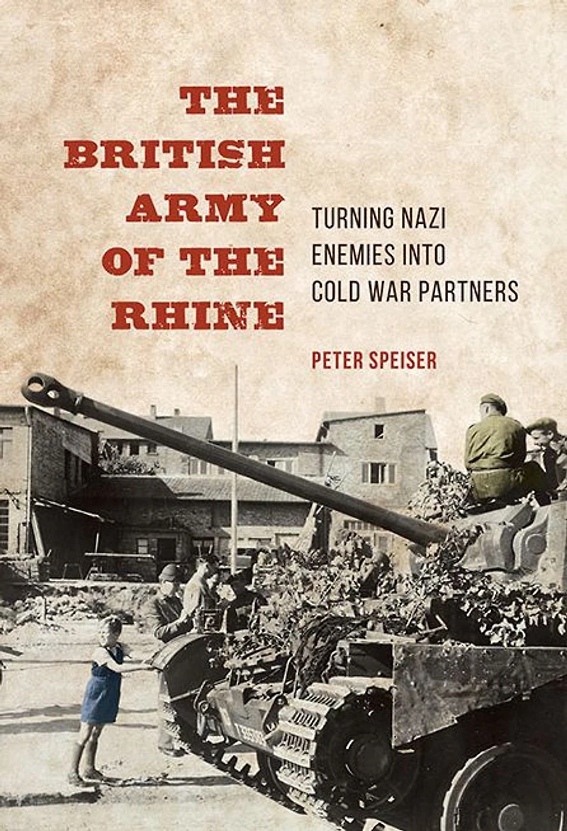 the British Army of Rhine: Turning Nazi Enemies into Cold War Partners