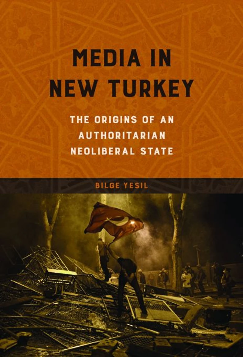 Media New Turkey: The Origins of an Authoritarian Neoliberal State