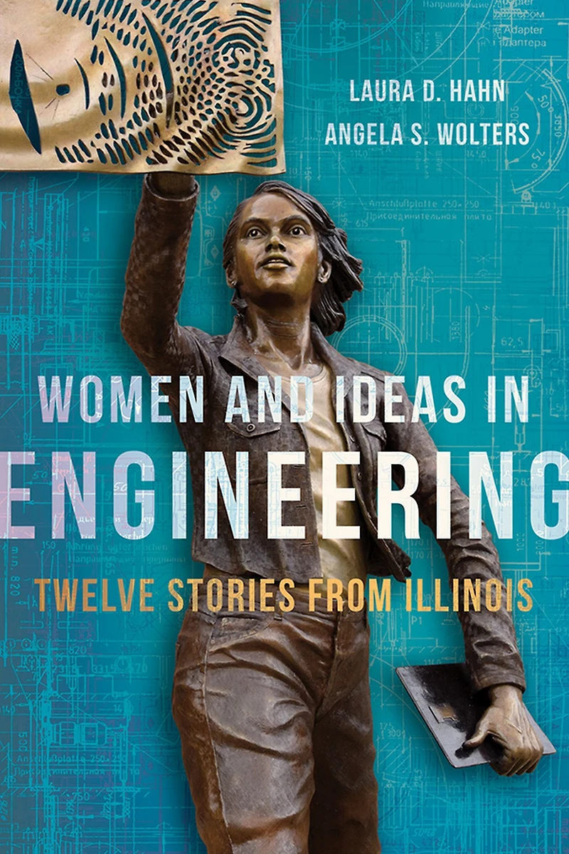 Women and Ideas Engineering: Twelve Stories from Illinois