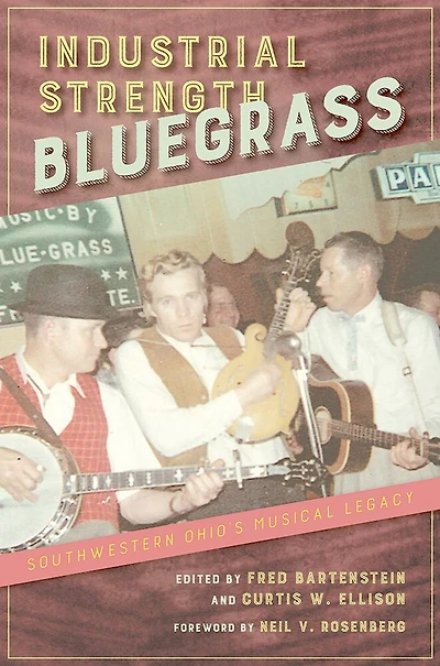 Industrial Strength Bluegrass: Southwestern Ohio's Musical Legacy