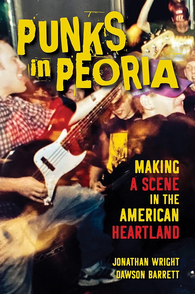 Punks Peoria: Making a Scene the American Heartland