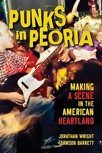 Punks Peoria: Making a Scene the American Heartland