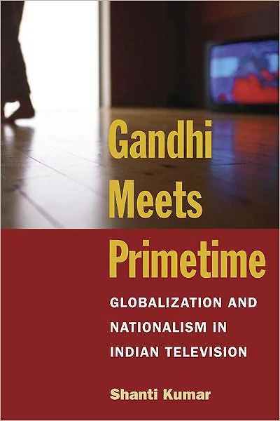 Gandhi Meets Primetime: Globalization and Nationalism Indian Television