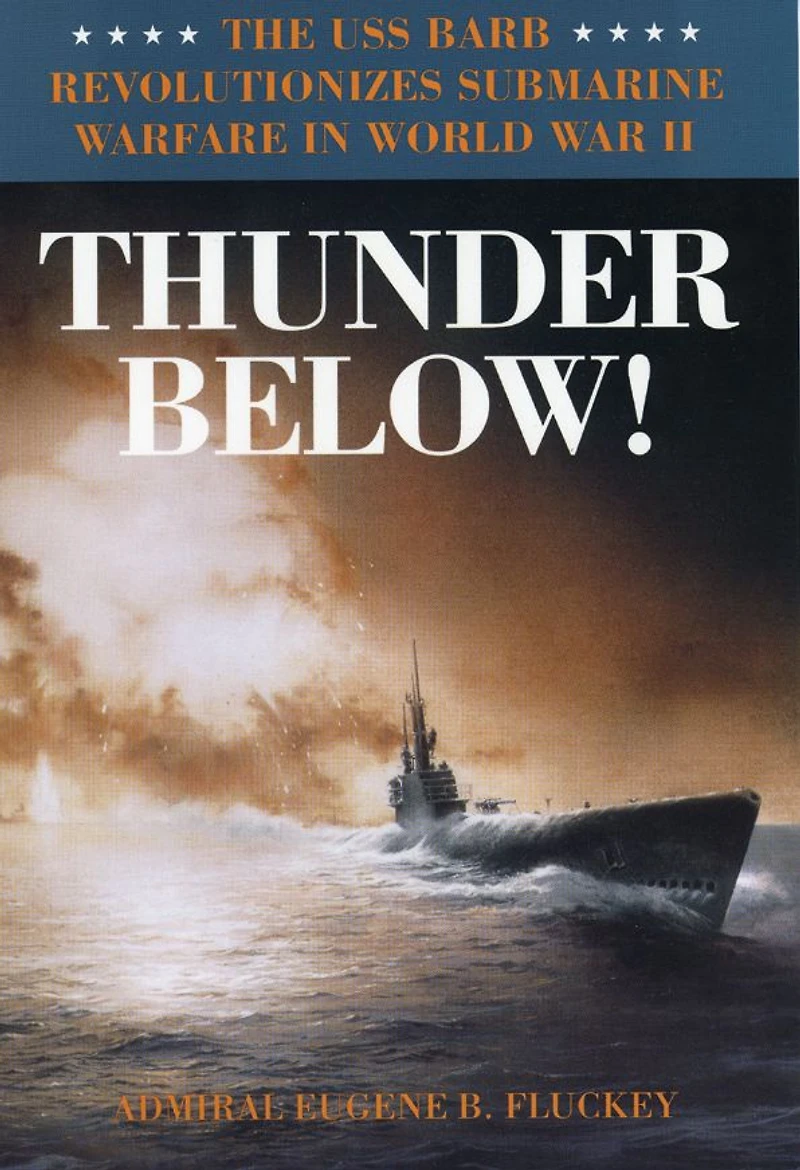 Thunder Below!: The USS *Barb* Revolutionizes Submarine Warfare World War II