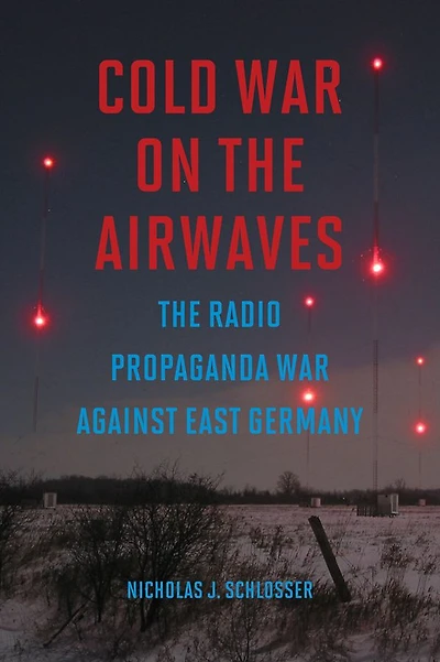 Cold War on The Airwaves: Radio Propaganda against East Germany