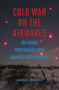 Cold War on The Airwaves: Radio Propaganda against East Germany