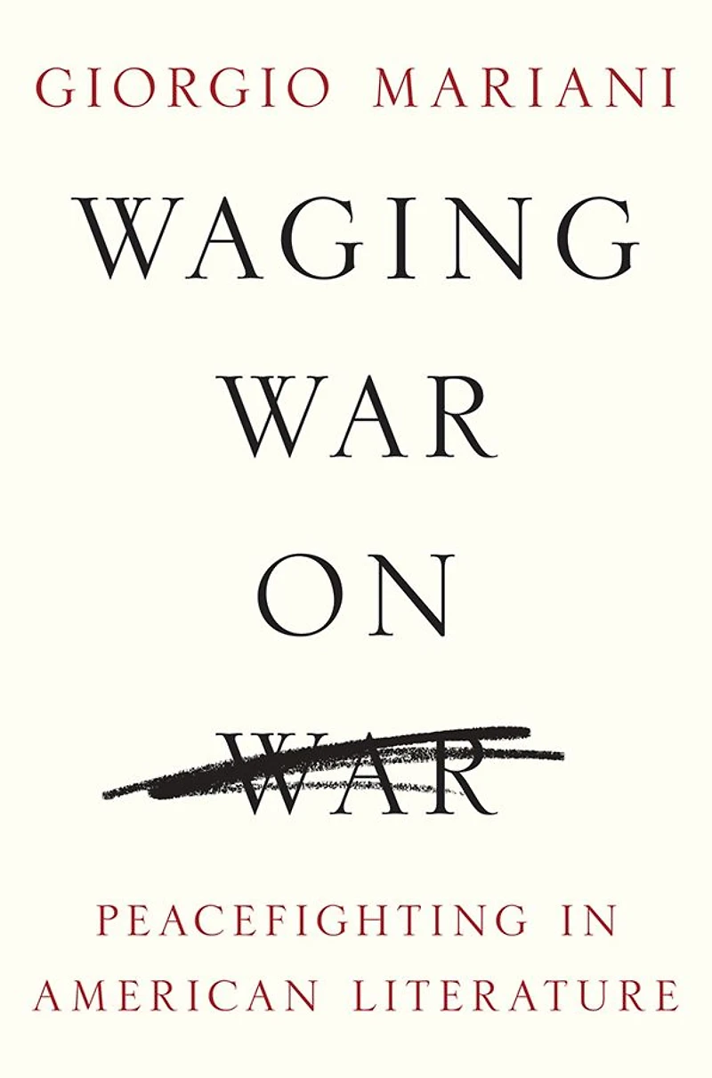 Waging War on War: Peacefighting in American Literature