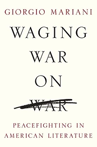 Waging War on War: Peacefighting in American Literature