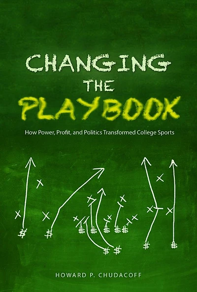 Changing the Playbook: How Power, Profit, and Politics Transformed College Sports