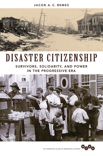 Disaster Citizenship: Survivors, Solidarity, and Power the Progressive Era