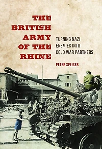 the British Army of Rhine: Turning Nazi Enemies into Cold War Partners