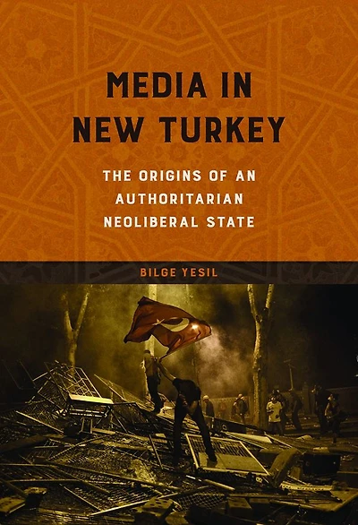 Media New Turkey: The Origins of an Authoritarian Neoliberal State