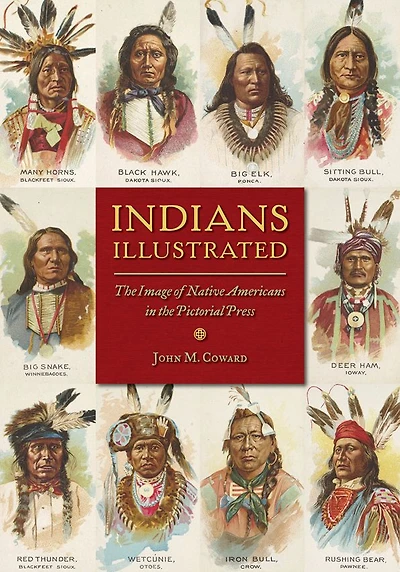 Indians Illustrated: the Image of Native Americans Pictorial Press