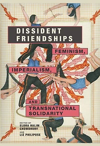 Dissident Friendships: Feminism, Imperialism, and Transnational Solidarity