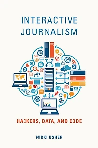 Interactive Journalism: Hackers, Data, and Code
