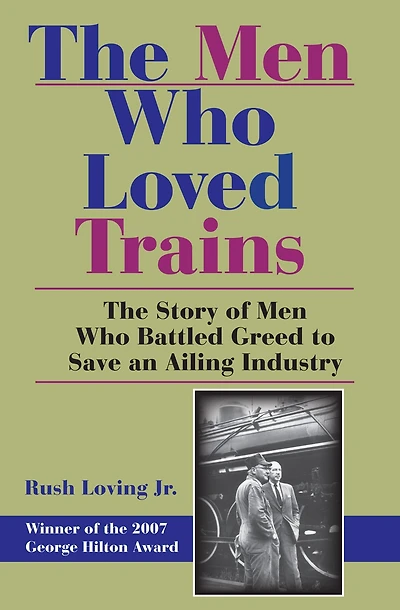 The Men Who Loved Trains: Story of Battled Greed to Save an Ailing Industry