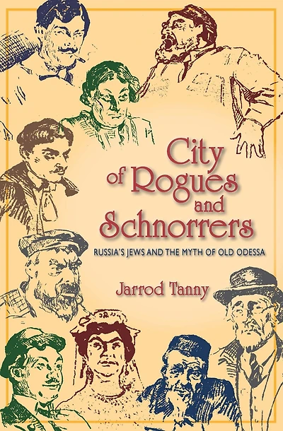 City of Rogues and Schnorrers: Russia's Jews the Myth Old Odessa