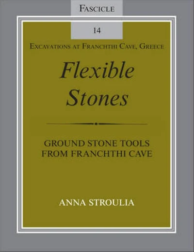 Flexible Stones: Ground Stone Tools from Franchthi Cave, Fascicle 14, Excavations at Greece