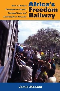 Africa's Freedom Railway: How a Chinese Development Project Changed Lives and Livelihoods Tanzania