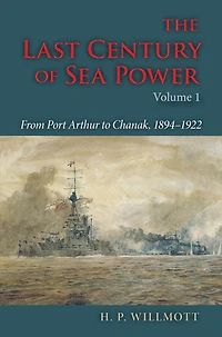 The Last Century of Sea Power, Volume 1: From Port Arthur to Chanak, 1894-1922
