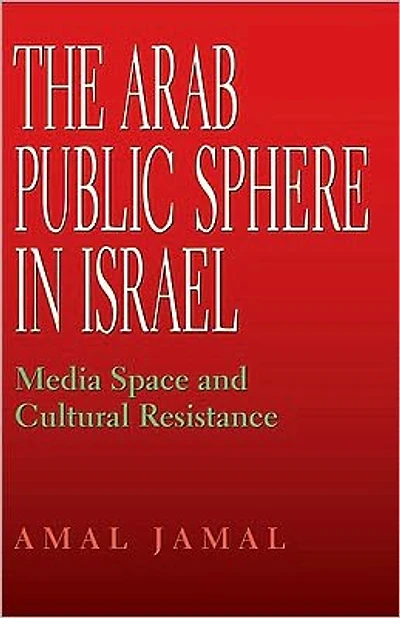 The Arab Public Sphere Israel: Media Space and Cultural Resistance