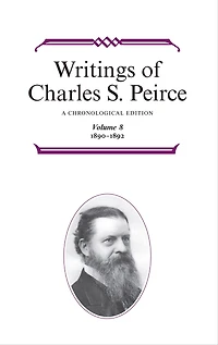 Writings of Charles S. Peirce: A Chronological Edition, Volume 8: 1890-1892