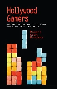 Hollywood Gamers: Digital Convergence the Film and Video Game Industries