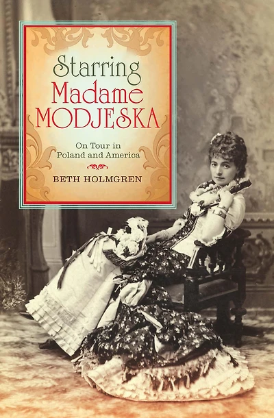 Starring Madame Modjeska: On Tour Poland and America