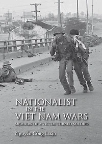 Nationalist the Viet Nam Wars: Memoirs of a Victim Turned Soldier