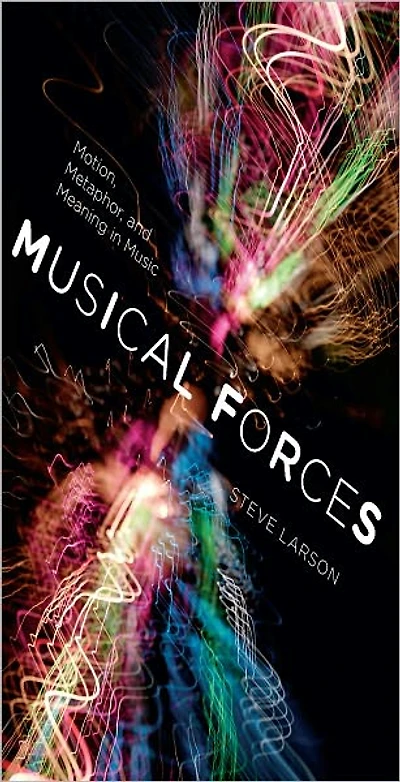 Musical Forces: Motion, Metaphor, and Meaning Music