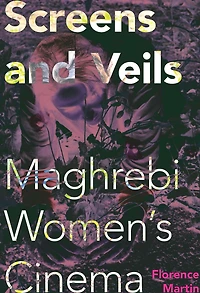 Screens and Veils: Maghrebi Women's Cinema