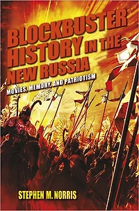 Blockbuster History the New Russia: Movies, Memory, and Patriotism
