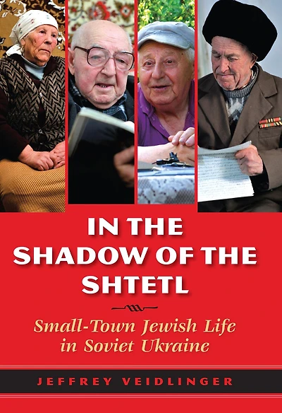 the Shadow of Shtetl: Small-Town Jewish Life Soviet Ukraine