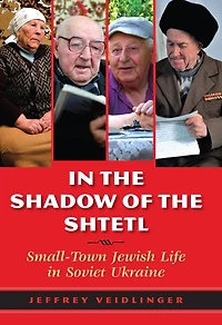 the Shadow of Shtetl: Small-Town Jewish Life Soviet Ukraine