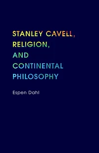 Stanley Cavell, Religion, and Continental Philosophy