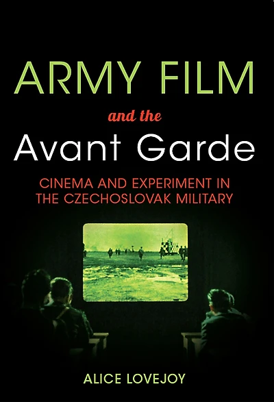 Army Film and the Avant Garde: Cinema and Experiment in the Czechoslovak Military