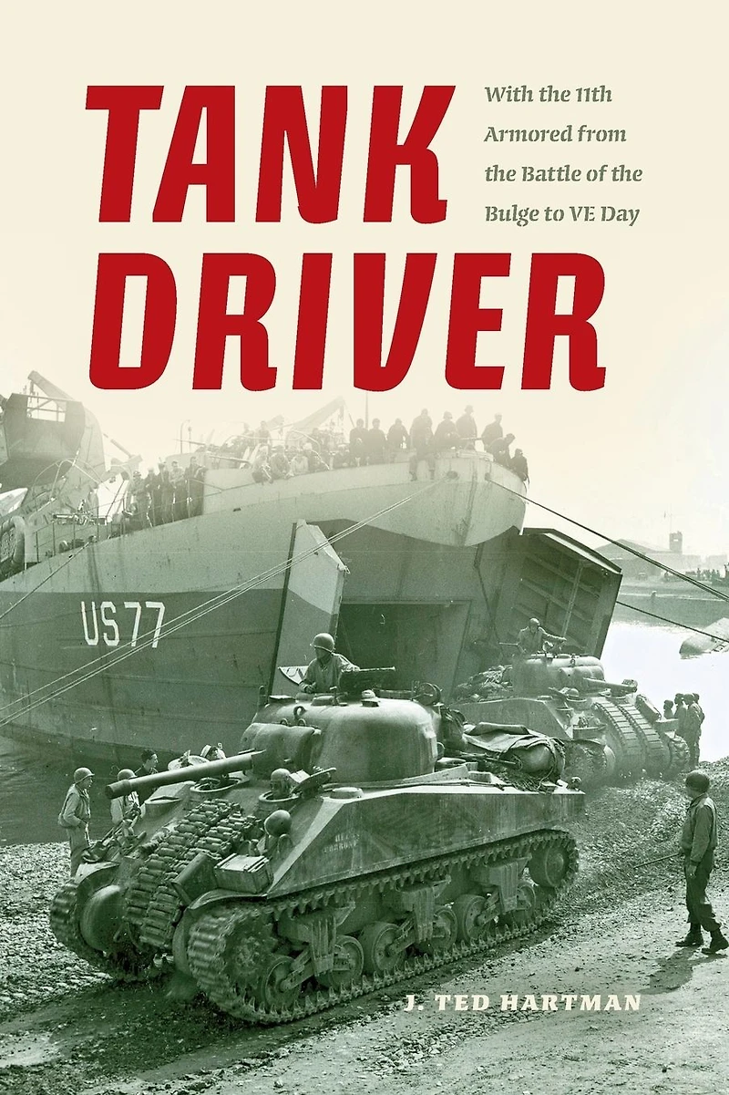 Tank Driver: With the 11th Armored from Battle of Bulge to VE Day