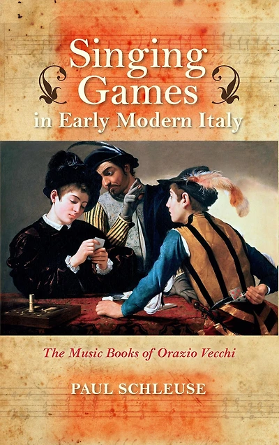 Singing Games Early Modern Italy: The Music Books of Orazio Vecchi