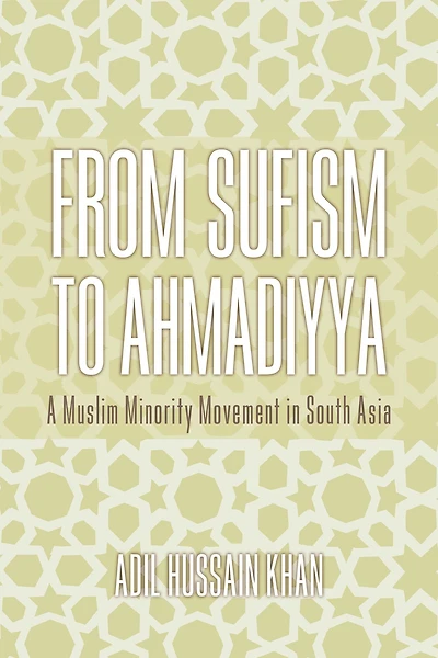 From Sufism to Ahmadiyya: A Muslim Minority Movement South Asia