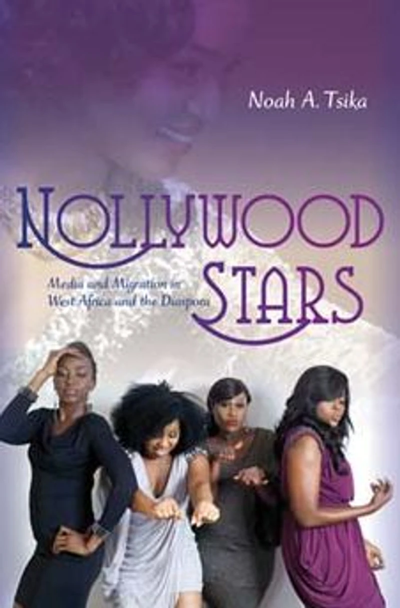 Nollywood Stars: Media and Migration West Africa the Diaspora