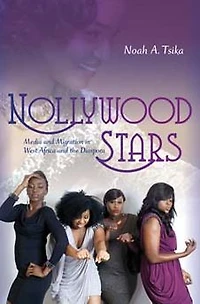 Nollywood Stars: Media and Migration West Africa the Diaspora