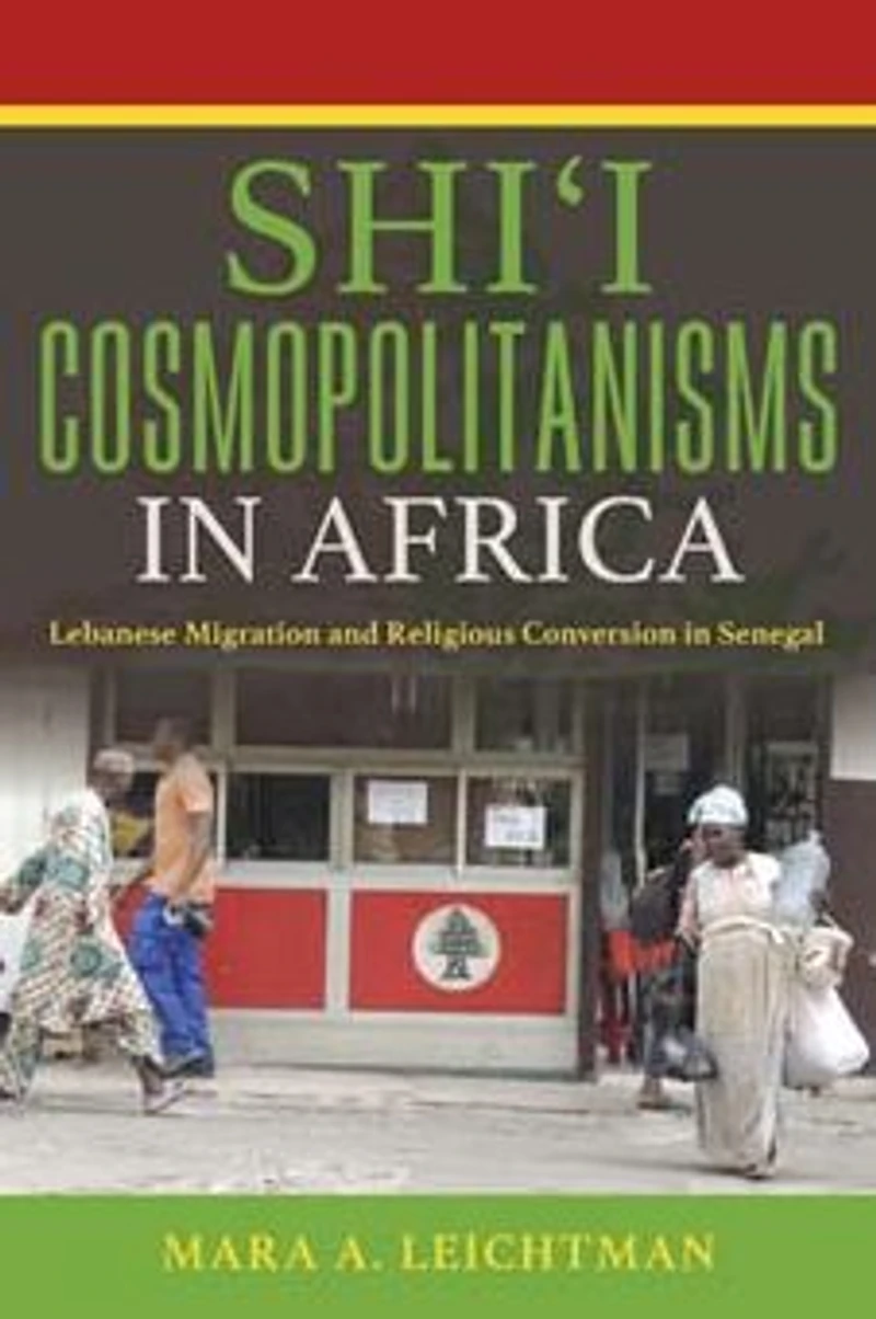 Shi'i Cosmopolitanisms Africa: Lebanese Migration and Religious Conversion Senegal