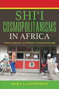 Shi'i Cosmopolitanisms Africa: Lebanese Migration and Religious Conversion Senegal