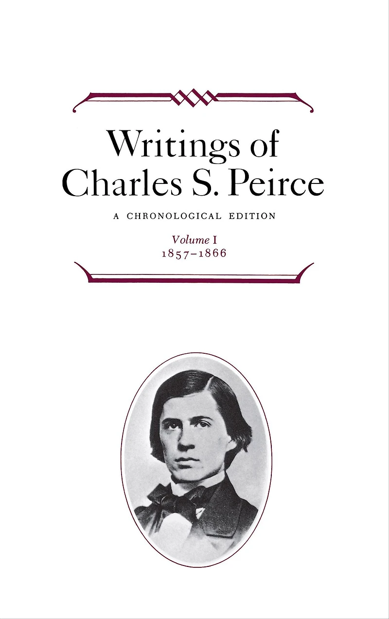 Writings of Charles S. Peirce: Volume 1, 1857-1866: A Chronological Edition