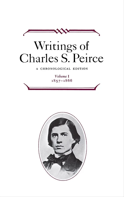 Writings of Charles S. Peirce: Volume 1, 1857-1866: A Chronological Edition