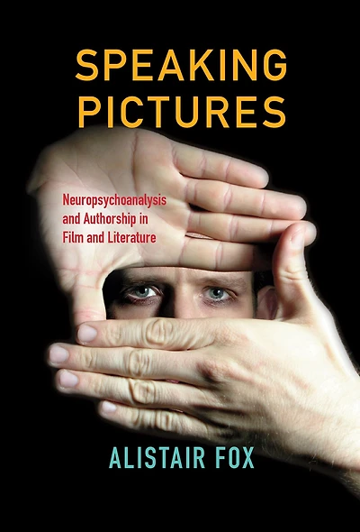Speaking Pictures: Neuropsychoanalysis and Authorship Film Literature