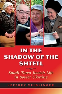 the Shadow of Shtetl: Small-Town Jewish Life Soviet Ukraine