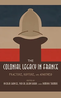 The Colonial Legacy France: Fracture, Rupture, and Apartheid
