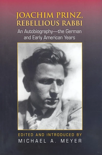 Joachim Prinz, Rebellious Rabbi: An Autobiography-the German and Early American Years