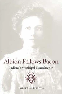 Albion Fellows Bacon: Indiana's Municipal Housekeeper